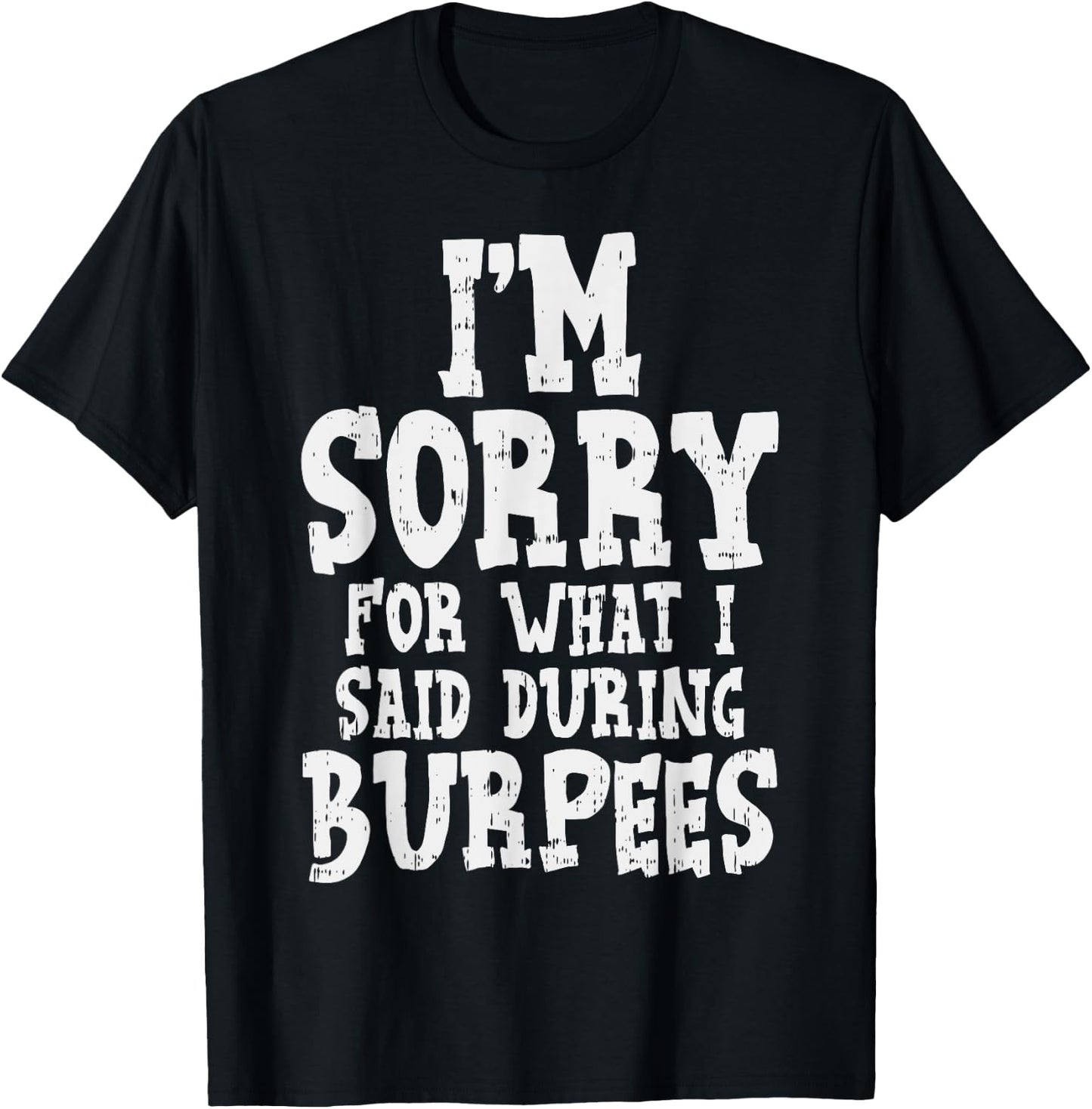 Sorry What I Said During Burpees Funny Workout Gym Muscle T-Shirt - T-Shirt | Black