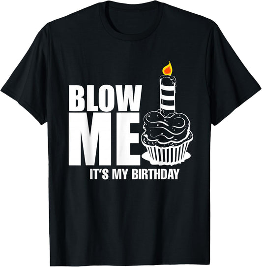 It's My Birthday Blow Me Joke Funny Gift T-Shirt - T-Shirt | Black