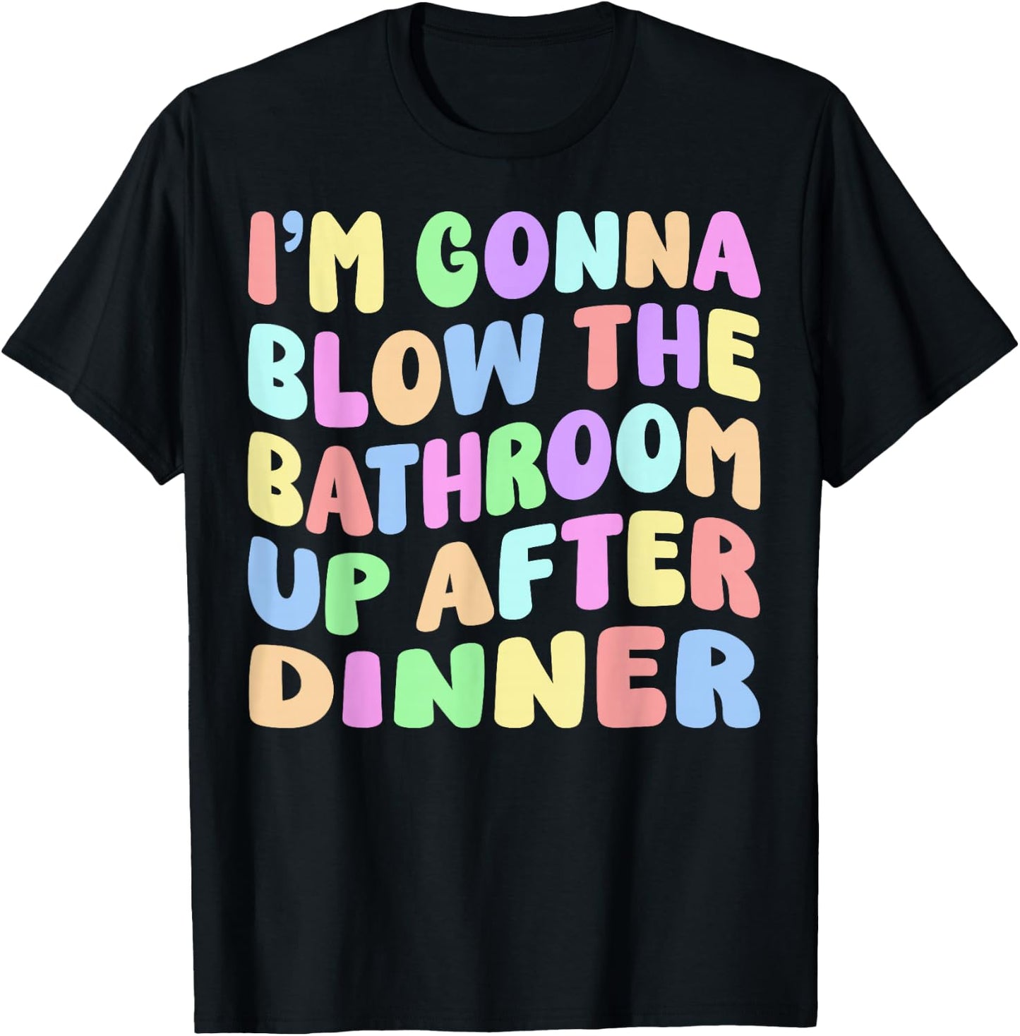 I'm Gonna Blow The Bathroom Up After Dinner Retro Funny Meme T-Shirt - T-Shirt | Black