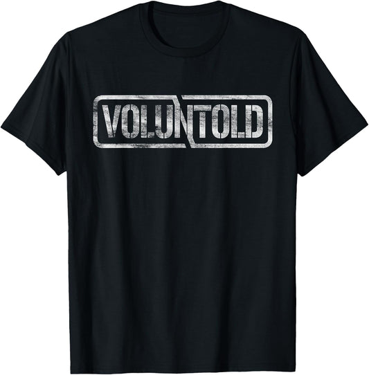 Military Phrase Voluntold Not Volunteer Distressed T-Shirt - T-Shirt | Black