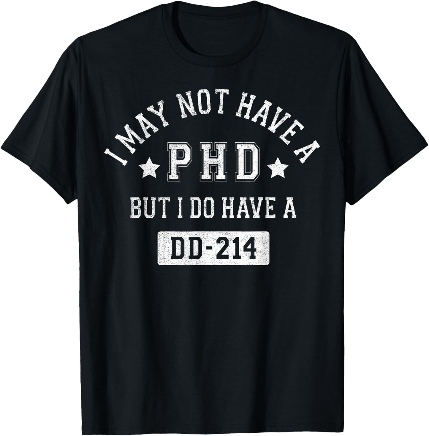 I May Not Have A PHD But I Do Have A DD-214 T-Shirt - T-Shirt | Black