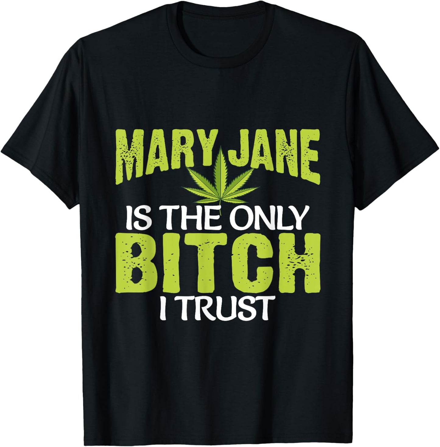 Funny Pot Weed Mary Jane is the only Bitch I Trust T-Shirt - T-Shirt | Black
