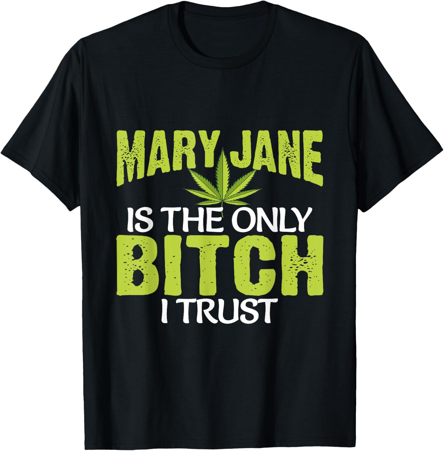 Funny Pot Weed Mary Jane is the only Bitch I Trust T-Shirt - T-Shirt | Black