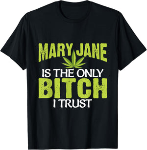 Funny Pot Weed Mary Jane is the only Bitch I Trust T-Shirt - T-Shirt | Black