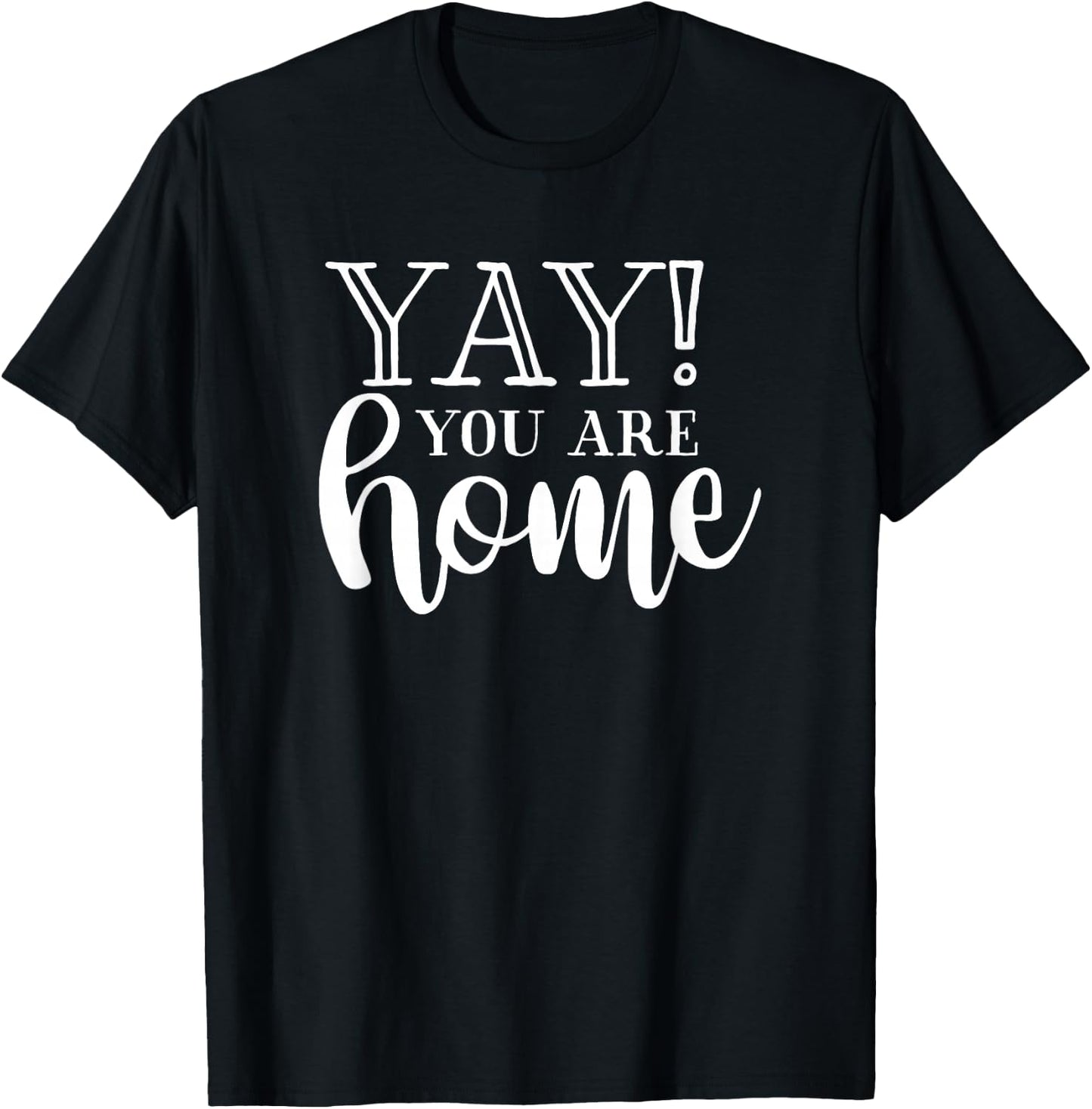 Yay! You are Home Home Family Love Welcome T-Shirt - T-Shirt | Black