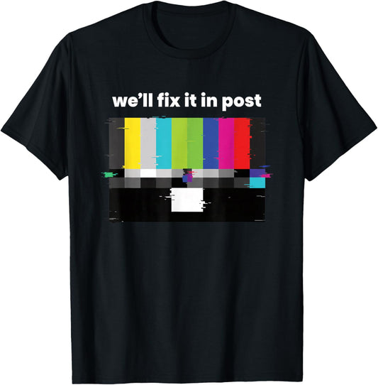 We'll Fix IT in Post Tv Test Pattern Editing Humor for Creat T-Shirt - T-Shirt | Black