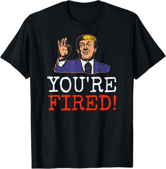 Trump You're Fired! Funny Graphic T-Shirt - T-Shirt | Black