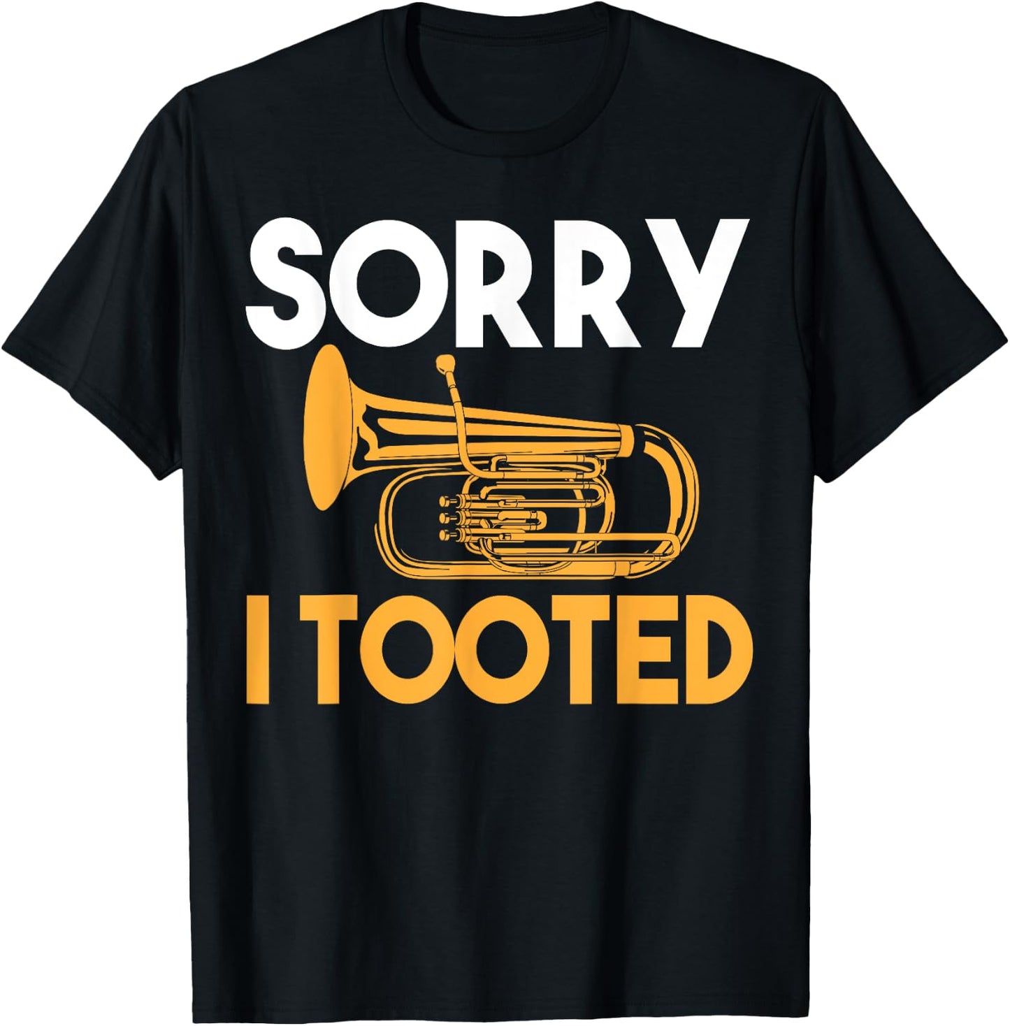 Sorry I Tooted Funny Tuba T-Shirt - T-Shirt | Black