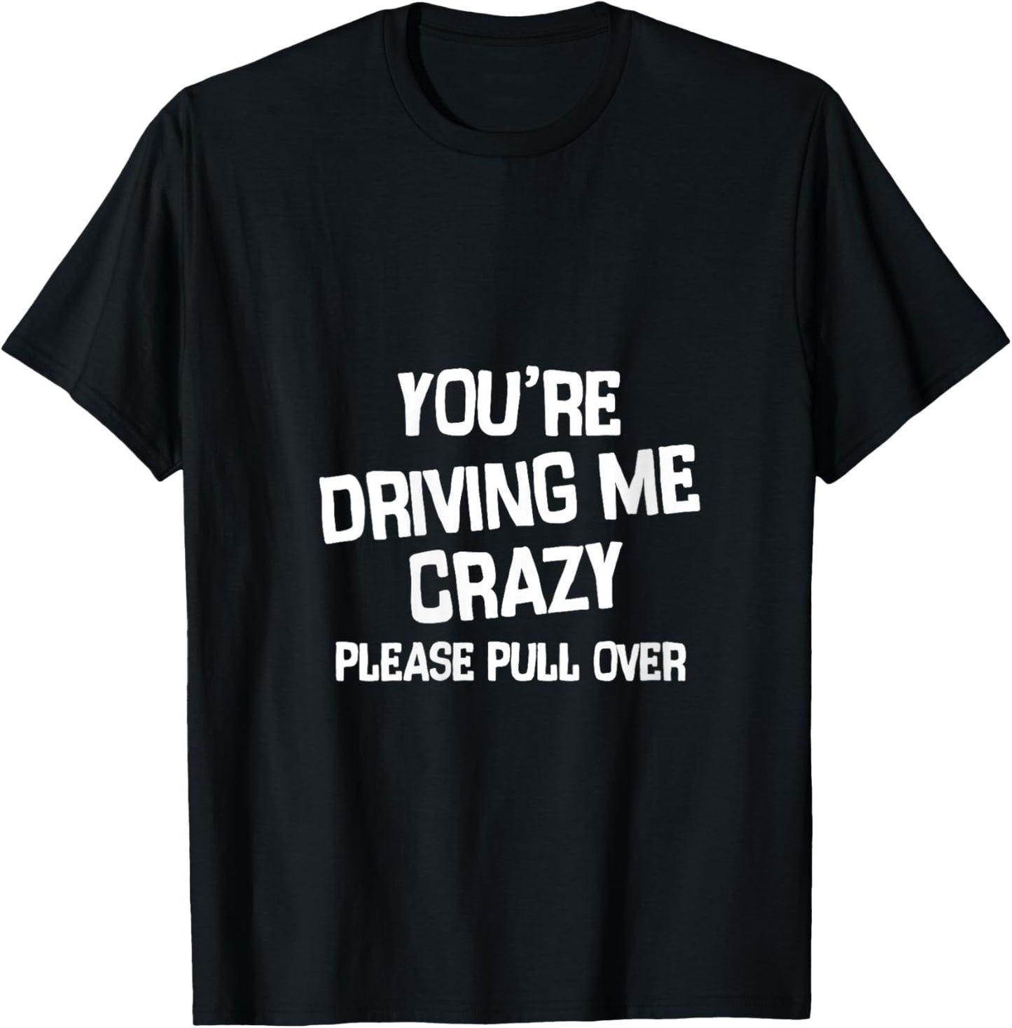 Women's You’re Driving me Crazy Please Pull Over V-Neck T-Shirt - T-Shirt | Black