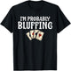 I'm Probably Bluffing Funny Poker Player Gambler Card Game T-Shirt - T-Shirt | Black