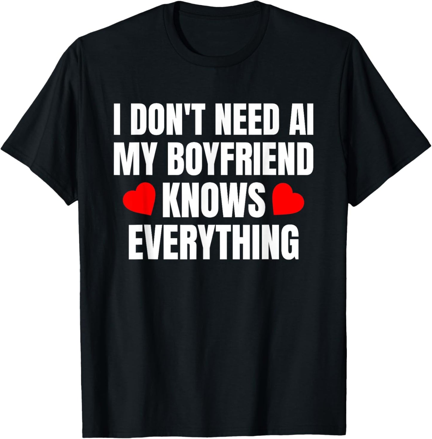 I Don't Need AI My Boyfriend Knows Everything Funny T-Shirt - T-Shirt | Black