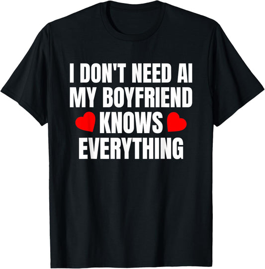 I Don't Need AI My Boyfriend Knows Everything Funny T-Shirt - T-Shirt | Black
