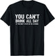 Can't Drink All Day If You Don't Start in The Morning Shirt T-Shirt - T-Shirt | Black
