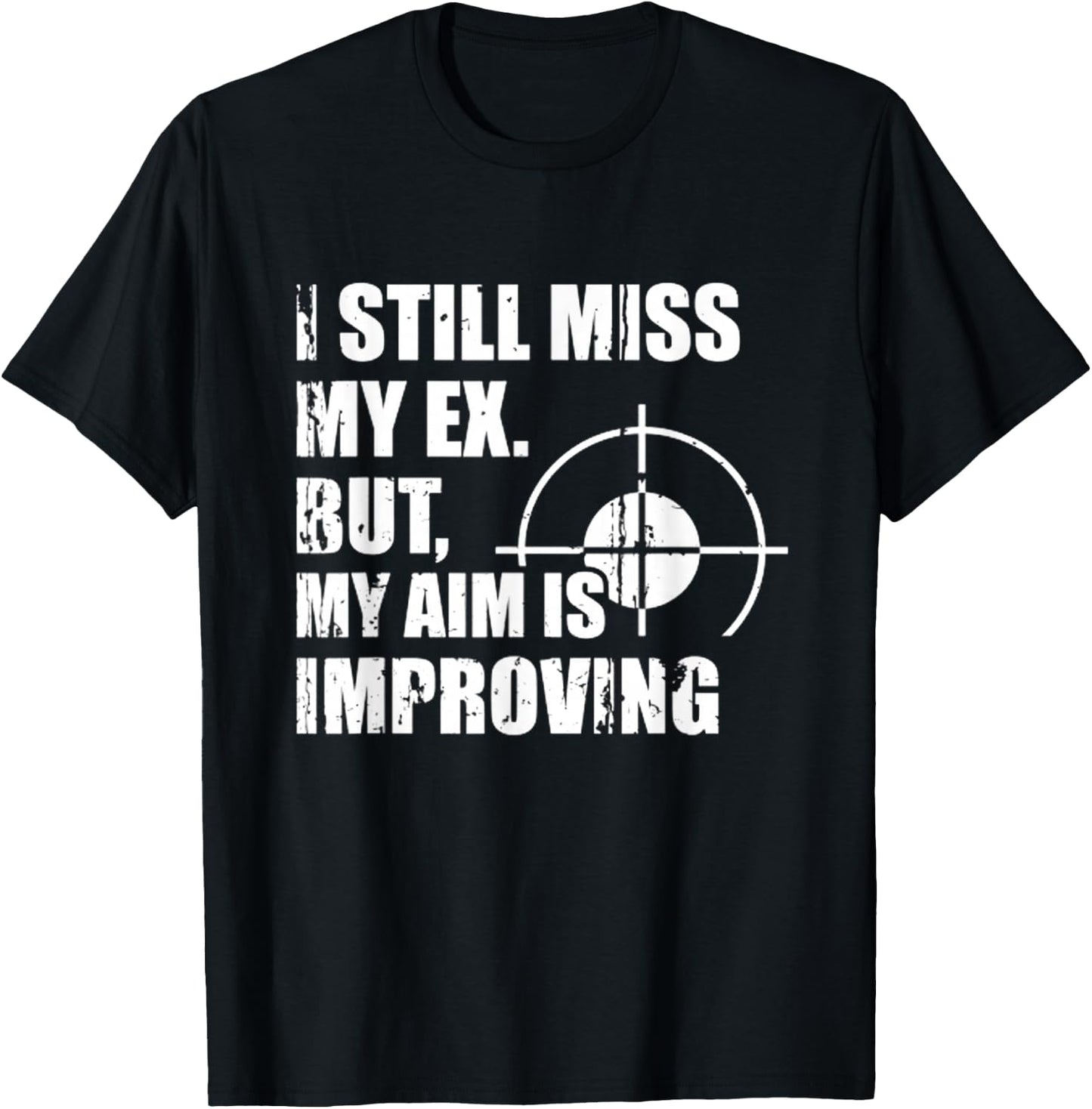 Miss My Ex, But My Aim Is Improving Heartfelt Humor T-Shirt - T-Shirt | Black