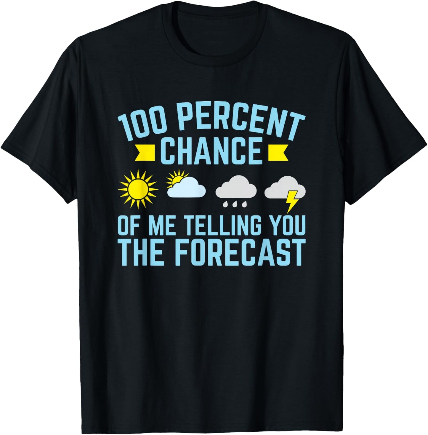 100 Percent Chance of Telling You Forecast - Weatherman T-Shirt - T-Shirt | Black