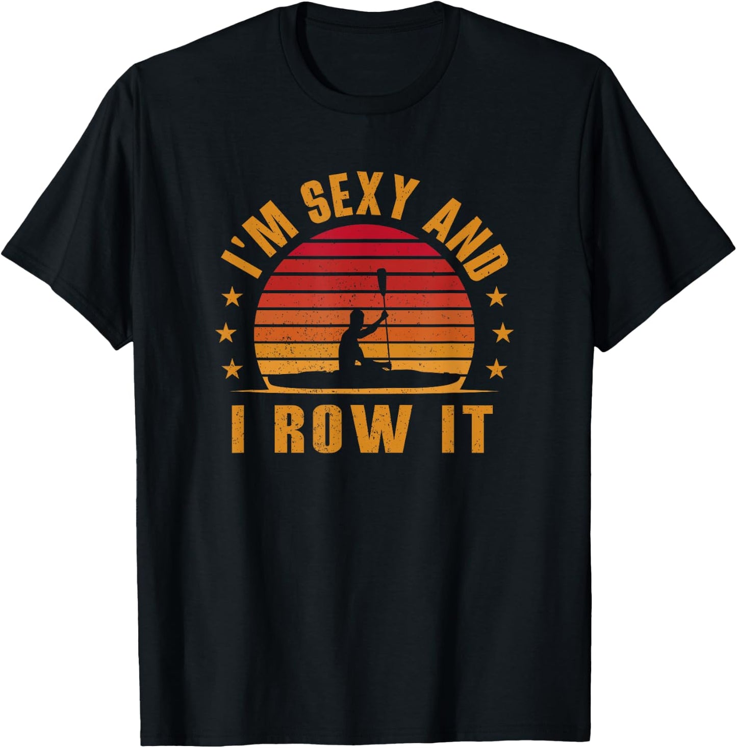 Vintage Kayaking Shirt - I'm Sexy and I Row It - Kayak T-Shirt - T-Shirt | Black