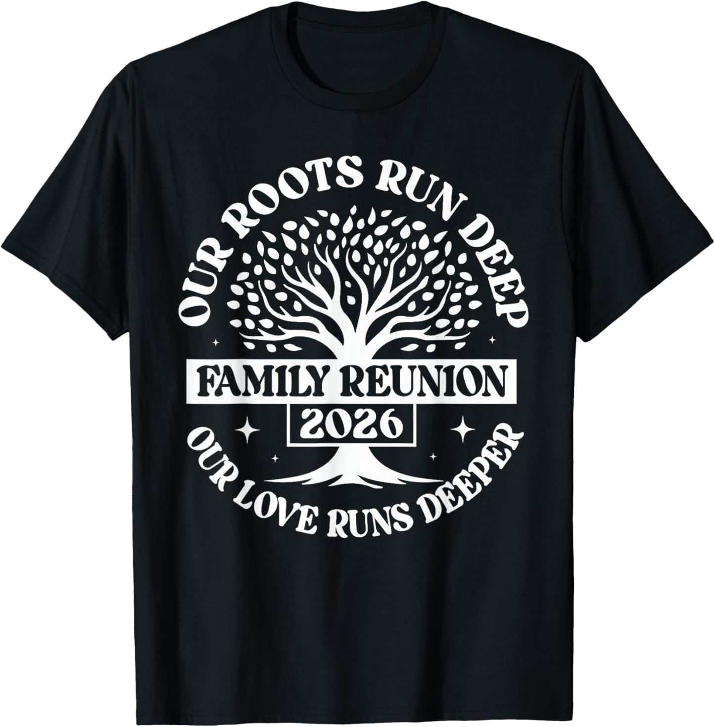 Family Reunion 2026 Our Roots Run Deep Our Love Runs Deeper T-Shirt - T-Shirt | Black