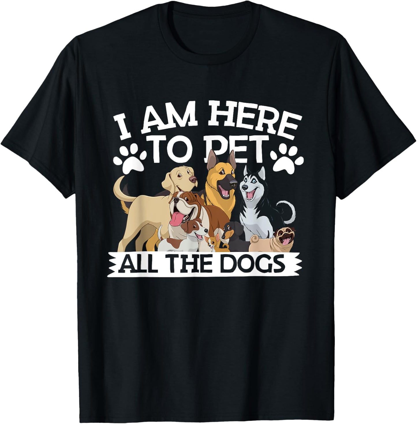 I'm Here To Pet All The Dogs Apparel Dog Lover T-Shirt - T-Shirt | Black
