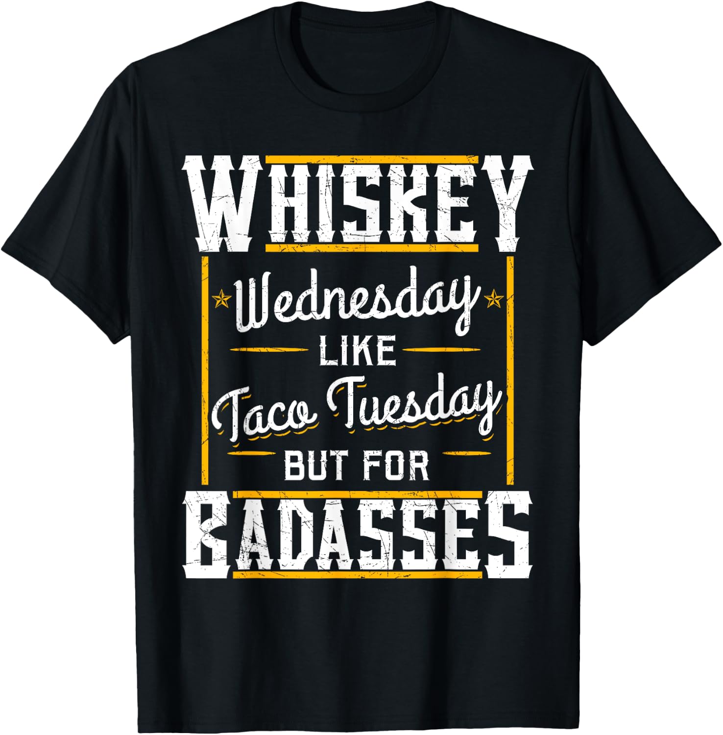 Whiskey Wednesday Is Like Taco Tuesday But For Badasses T-Shirt - T-Shirt | Black