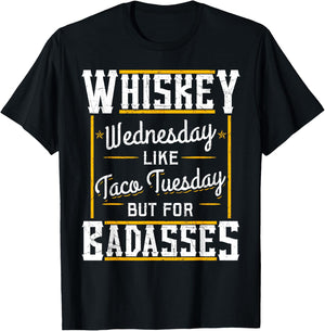 Whiskey Wednesday Is Like Taco Tuesday But For Badasses T-Shirt - T-Shirt | Black