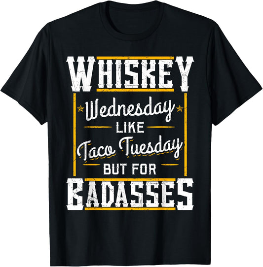 Whiskey Wednesday Is Like Taco Tuesday But For Badasses T-Shirt - T-Shirt | Black