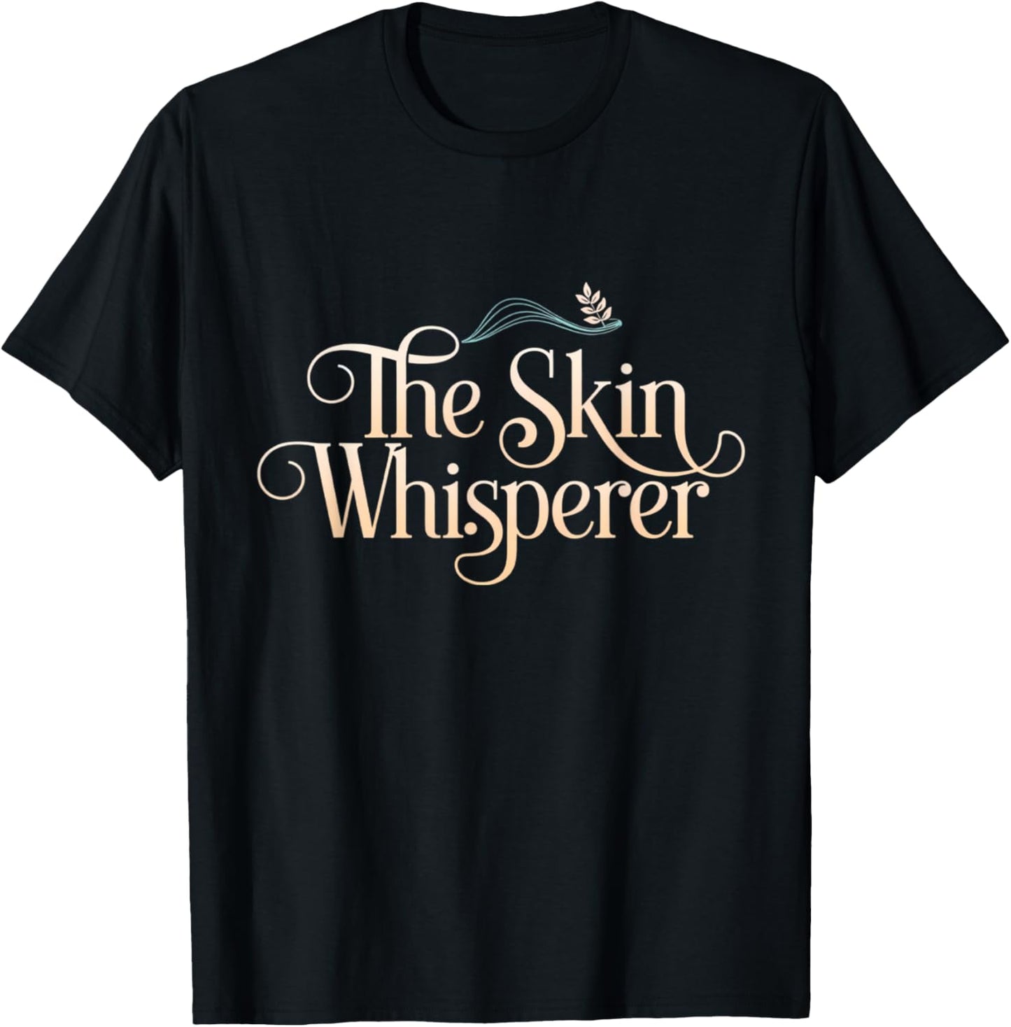 Aesthetician Beauty Care Skincare The Skin Whisperer T-Shirt - T-Shirt | Black