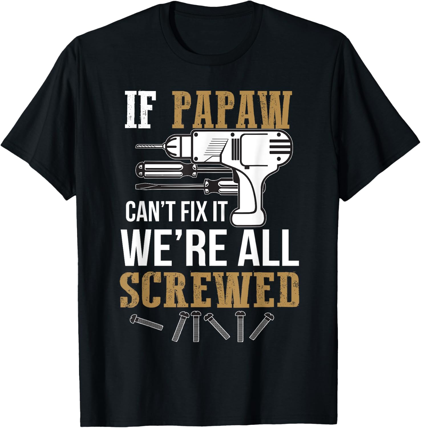 If Papaw Can't Fix It We're All Screwed Funny by If Papaw Can't Fix It Gift - -Adults, -Kids, Black, Short Sleeve, Small, Regular Fit, Modern Humorous Letter Print T-Shirt - T-Shirt | Black