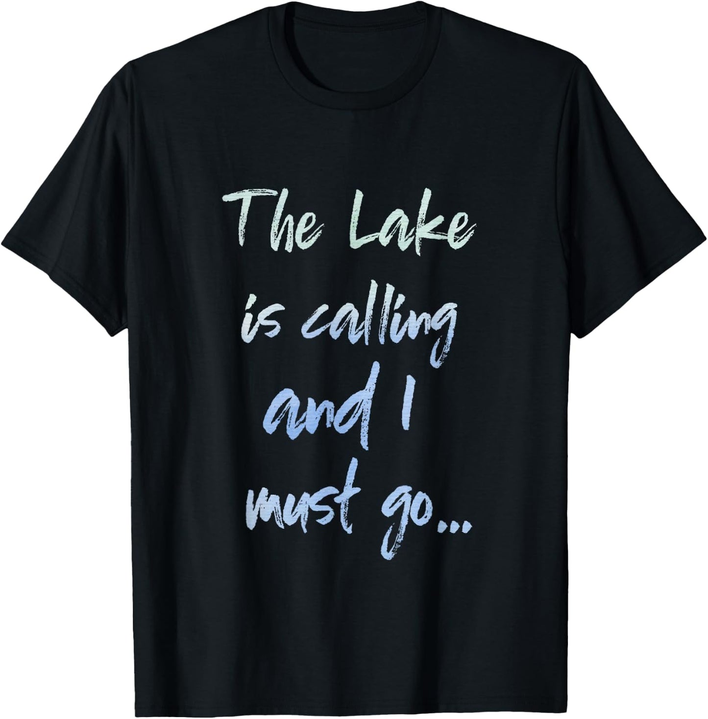 The Lake is Calling and I Must Go T-Shirt - T-Shirt | Black
