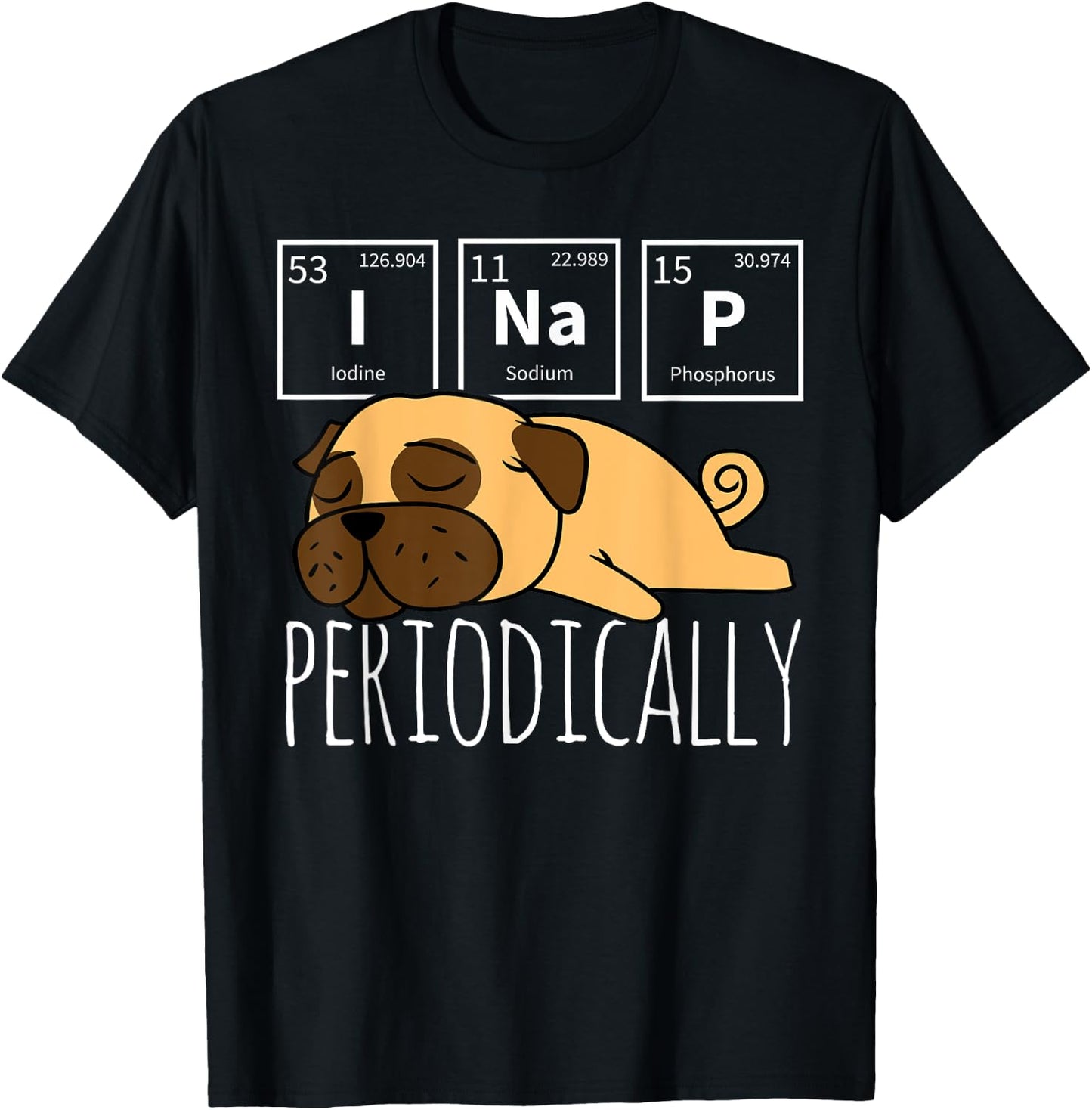 Funny Science I NAP Periodic Table Meme Meh Pug Dog Gift Women Girls Kids T-Shirt - T-Shirt | Black