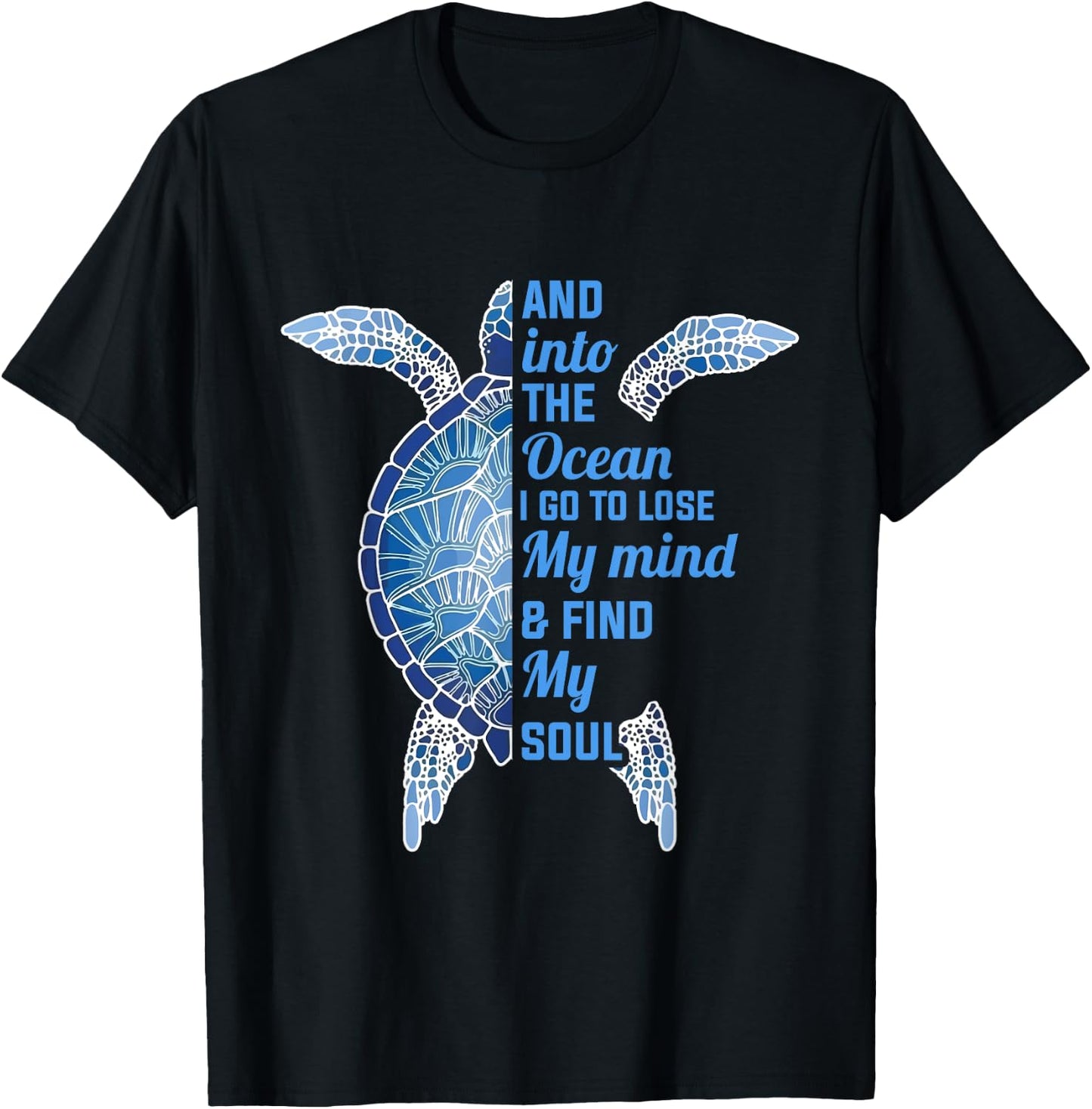 And Into The Ocean I Go To Lose My Mind Find My Soul Turtle T-Shirt - T-Shirt | Black