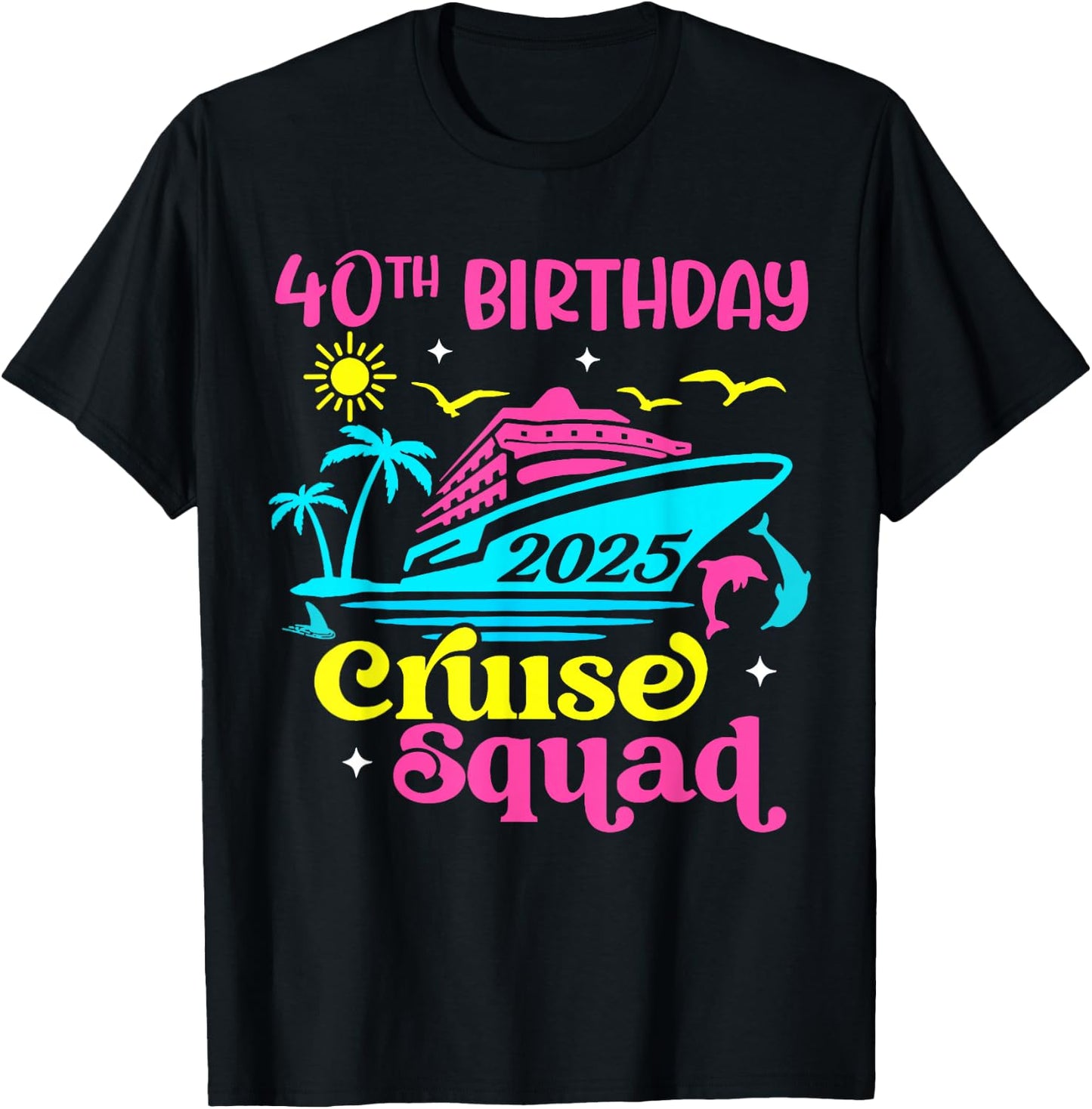 Cruise Vacation Birthday Friend Family 40th Birthday Cruise Squad 2025 -Adults Black Small Short Sleeve Summer T-Shirt - T-Shirt | Black