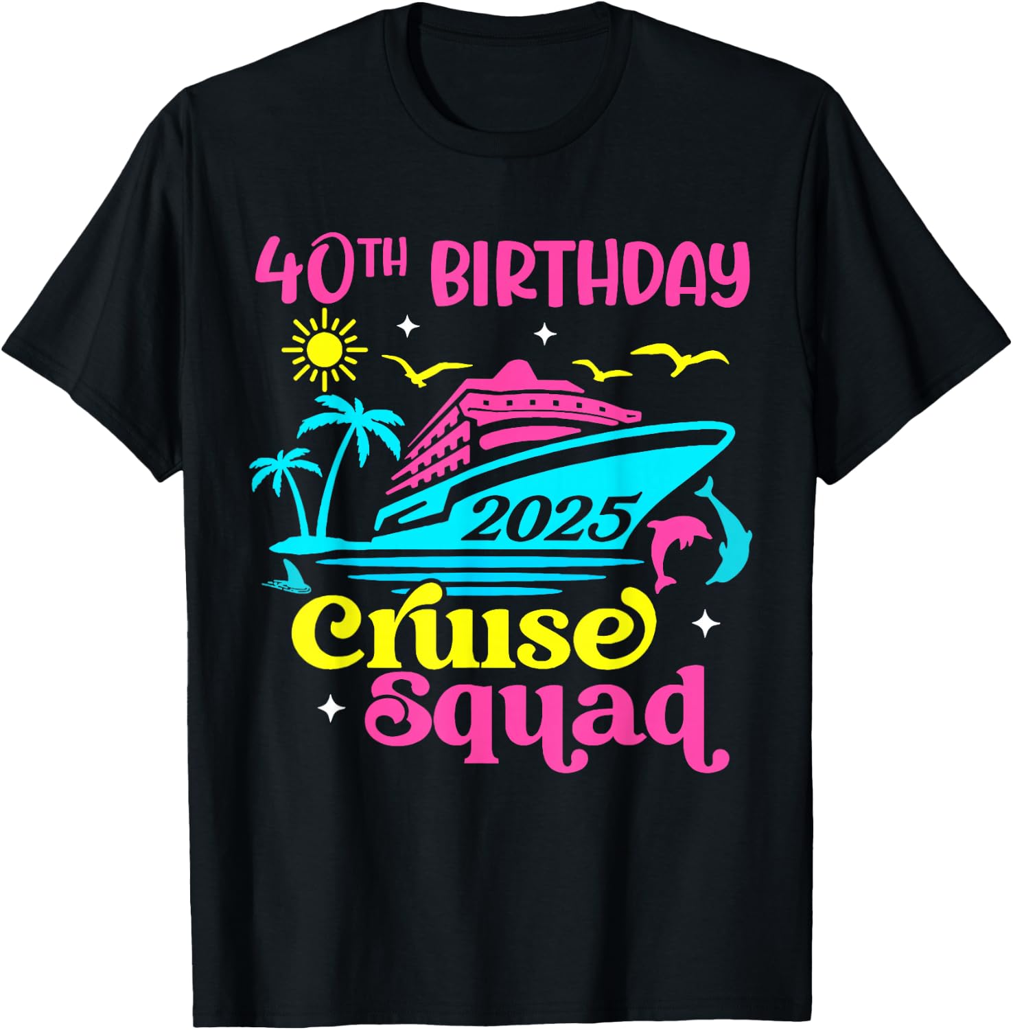 Cruise Vacation Birthday Friend Family 40th Birthday Cruise Squad 2025 -Adults Black Small Short Sleeve Summer T-Shirt - T-Shirt | Black