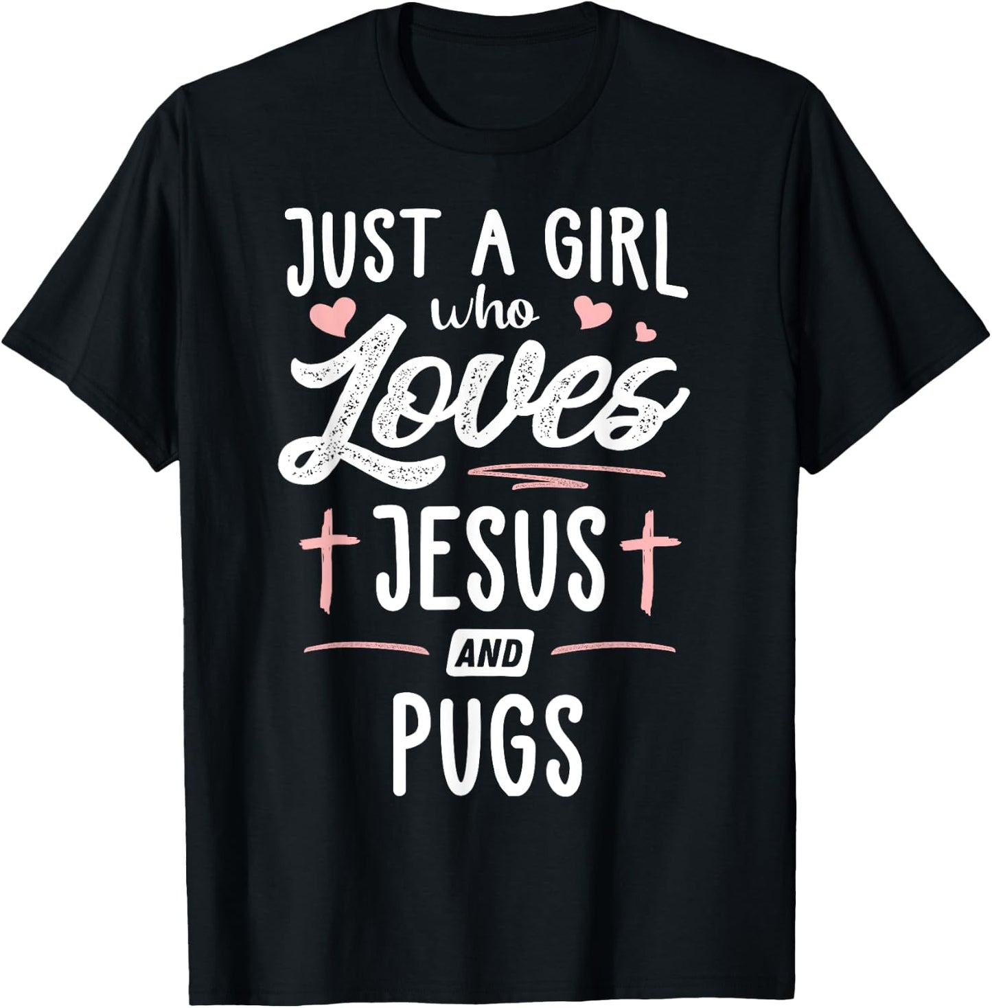 Just A Girl Who Loves Jesus And Pugs Gift Women T-Shirt - T-Shirt | Black