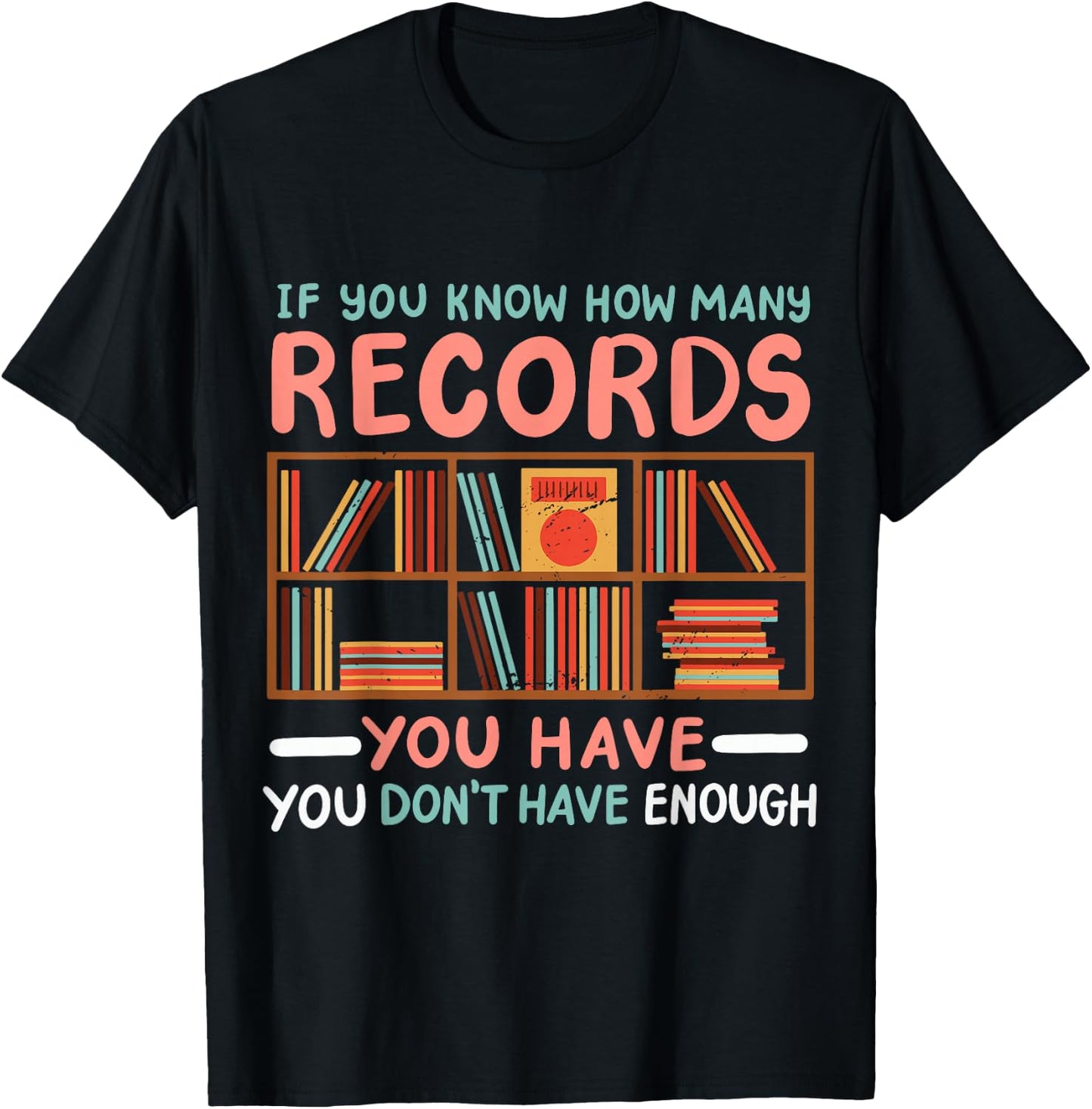 If You Know How Many Records You Have You Don't Have Enough T-Shirt - T-Shirt | Black