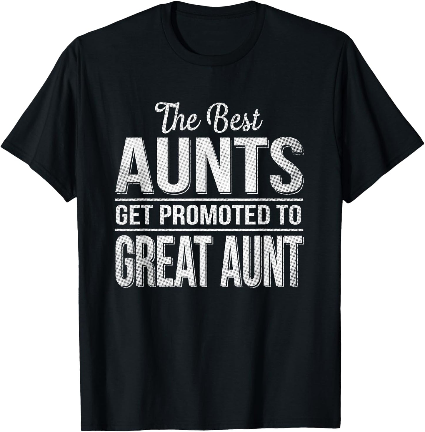 The only best aunts get promoted to great aunt T-Shirt - T-Shirt | Black