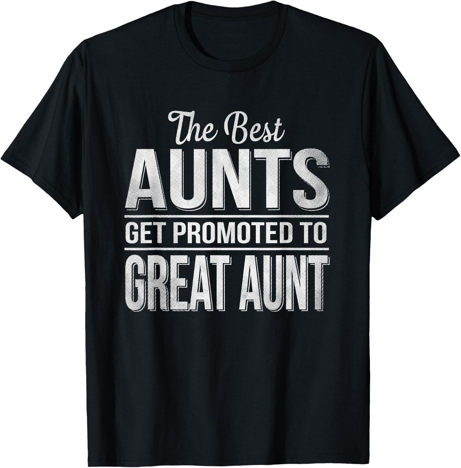 The only best aunts get promoted to great aunt T-Shirt - T-Shirt | Black