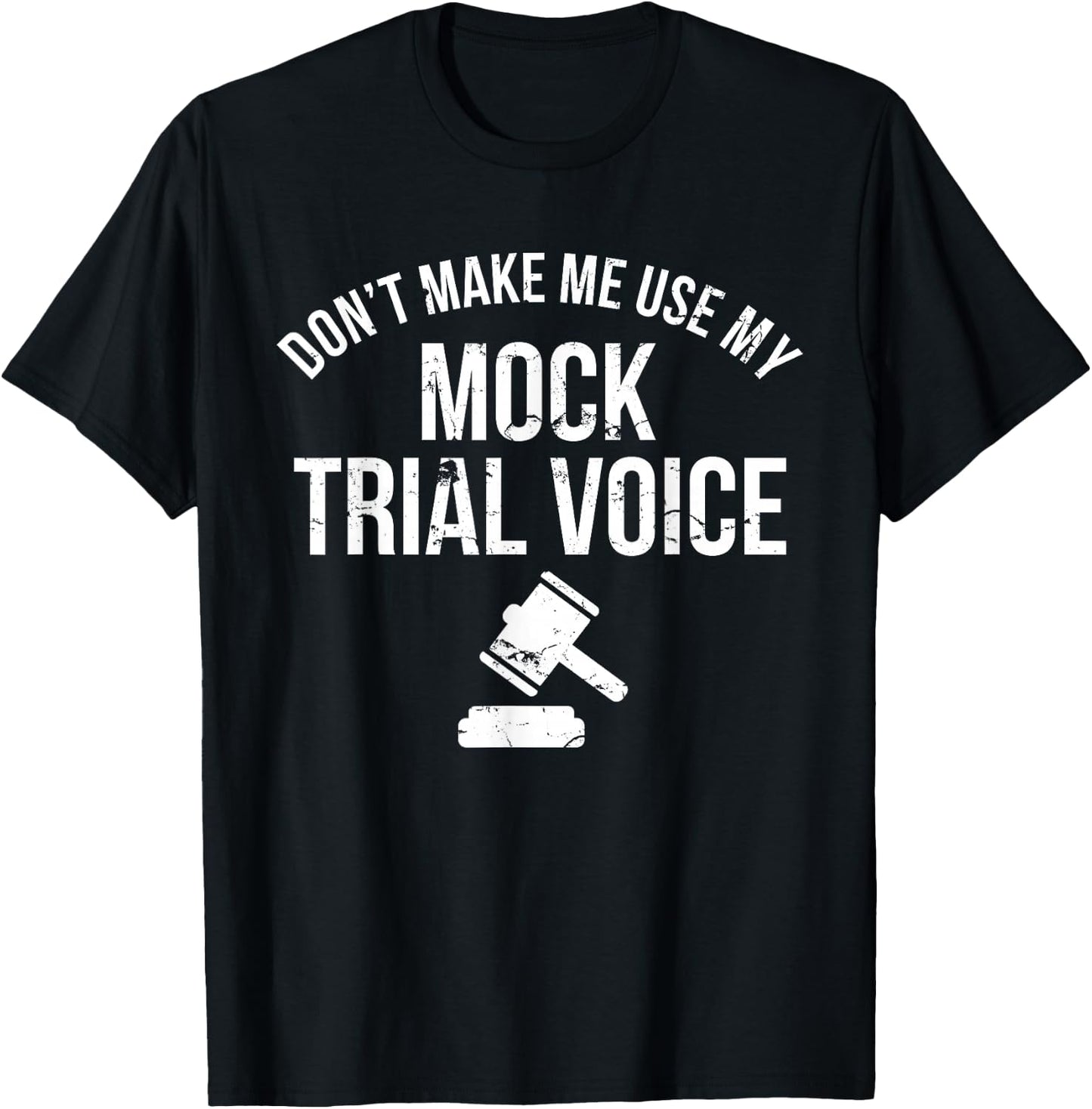 Don't Make Me Use My Mock Trial Voice Law Student Shirt T-Shirt - T-Shirt | Black