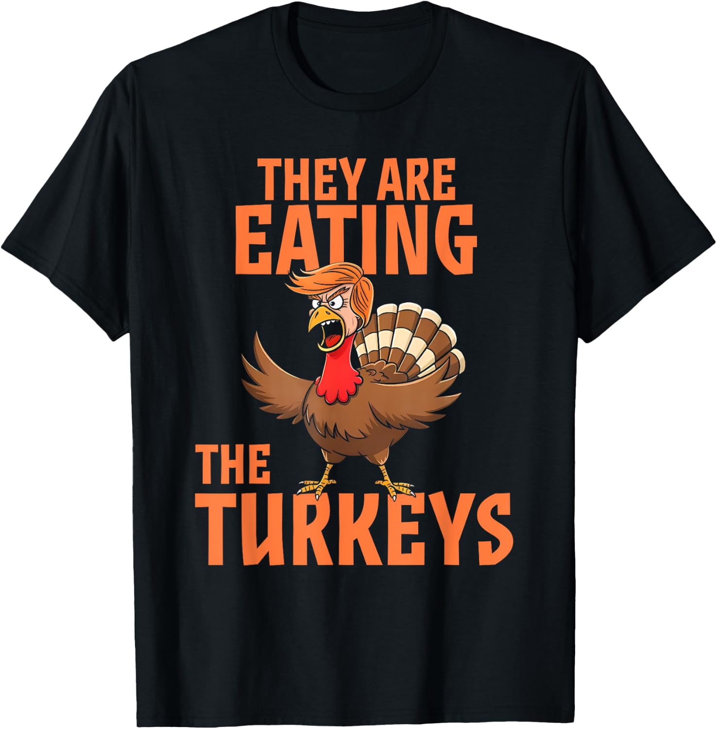 They Are Eating Turkey Funny Donald Trump Thanksgiving T-Shirt - T-Shirt | Black