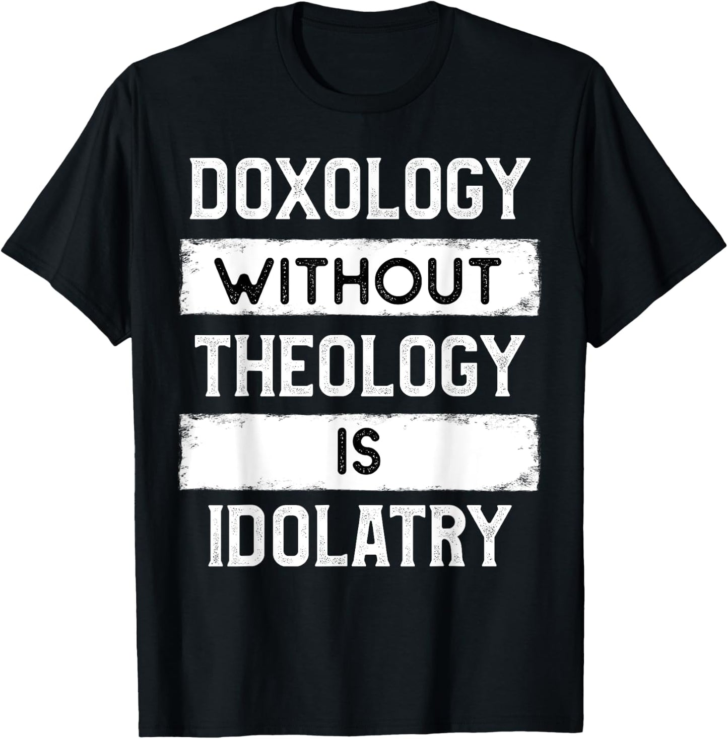 Doxology Without Theology is Idolatry - Reformed T-Shirt - T-Shirt | Black