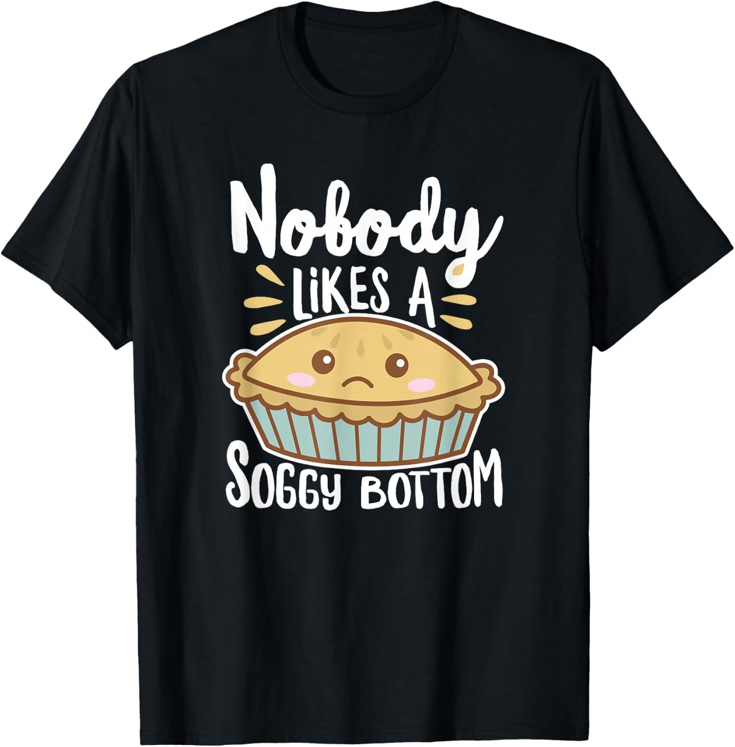 Nobody Likes A Soggy Bottom British Baking Funny T-Shirt - T-Shirt | Black