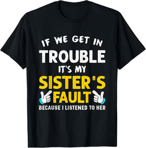 If We Get In Trouble It's My Sister's Fault funny T-Shirt - T-Shirt | Black