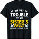 If We Get In Trouble It's My Sister's Fault funny T-Shirt - T-Shirt | Black