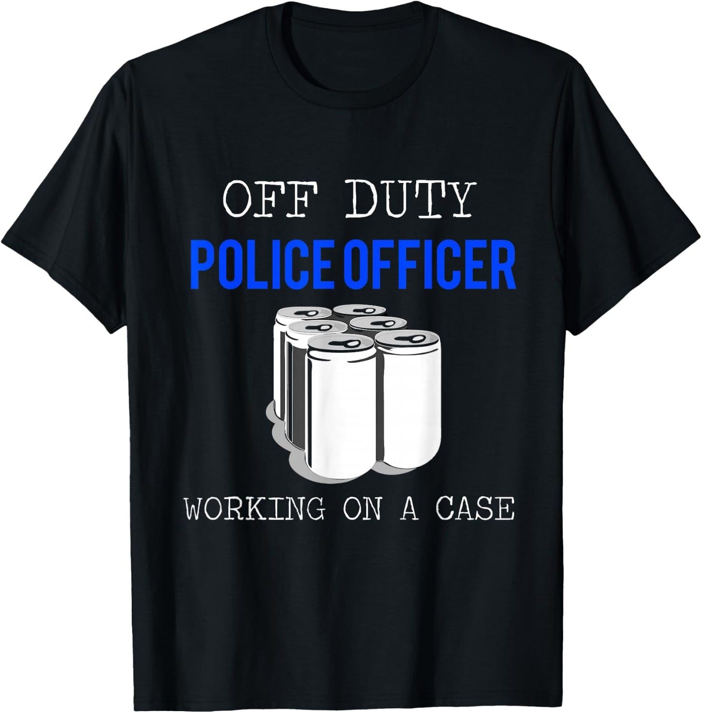 Funny Police Officer Gift - Off Duty Cop Gift T-Shirt - T-Shirt | Black