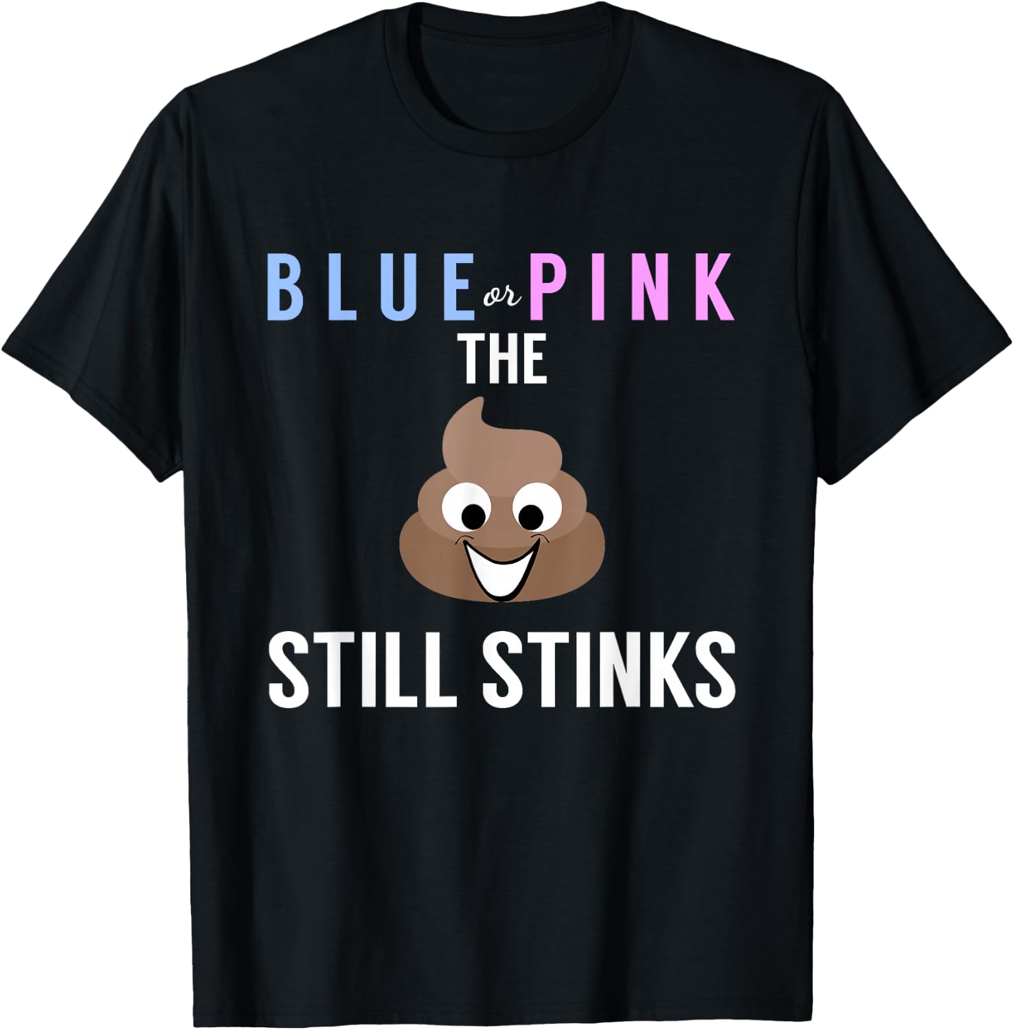 Blue or Pink The Poo Still Stinks - Funny Gender Reveal T-Shirt - T-Shirt | Black