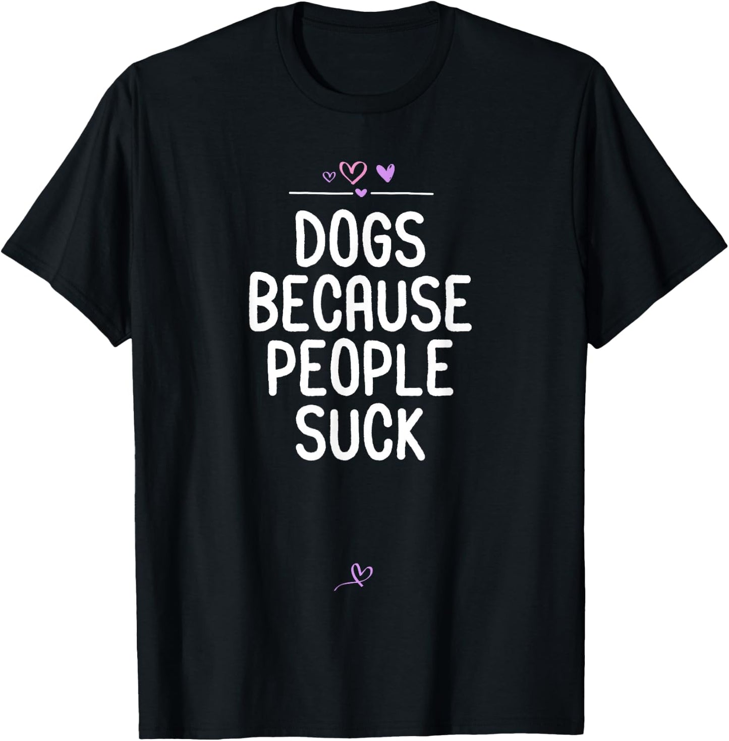Dogs Because People Suck, Funny Dog vs People Saying Animal T-Shirt - T-Shirt | Black