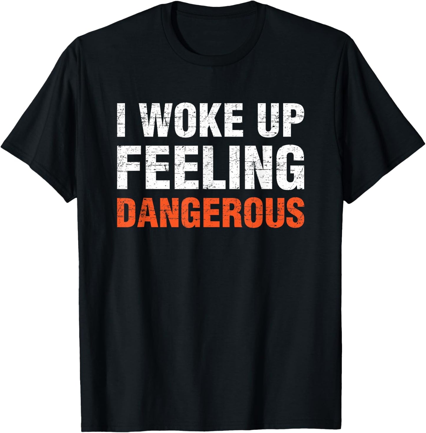 I Woke Up Feeling Dangerous T-Shirt - T-Shirt | Black