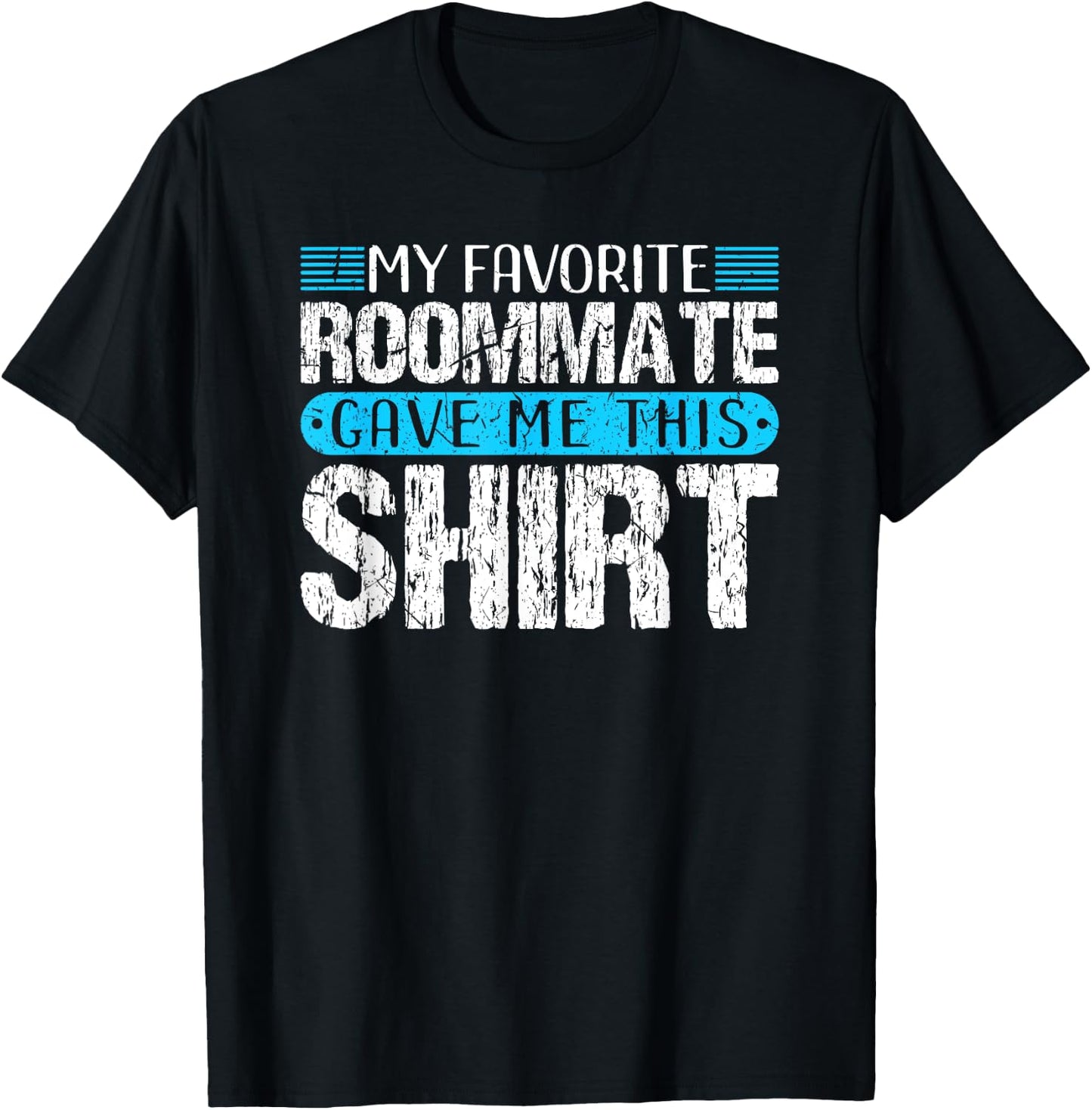 My Favorite Roommate Gave Me This Shirt Funny Gift T-Shirt - T-Shirt | Black