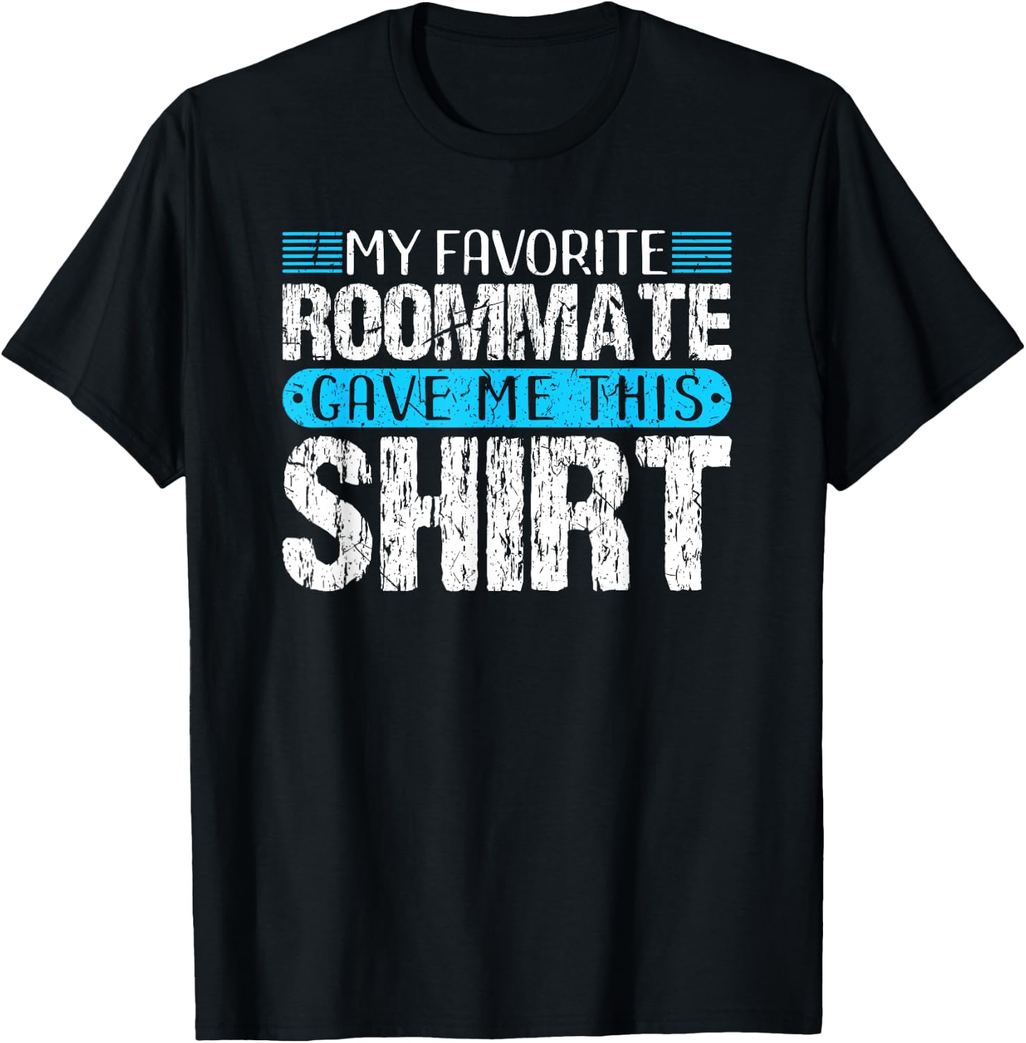 My Favorite Roommate Gave Me This Shirt Funny Gift T-Shirt - T-Shirt | Black