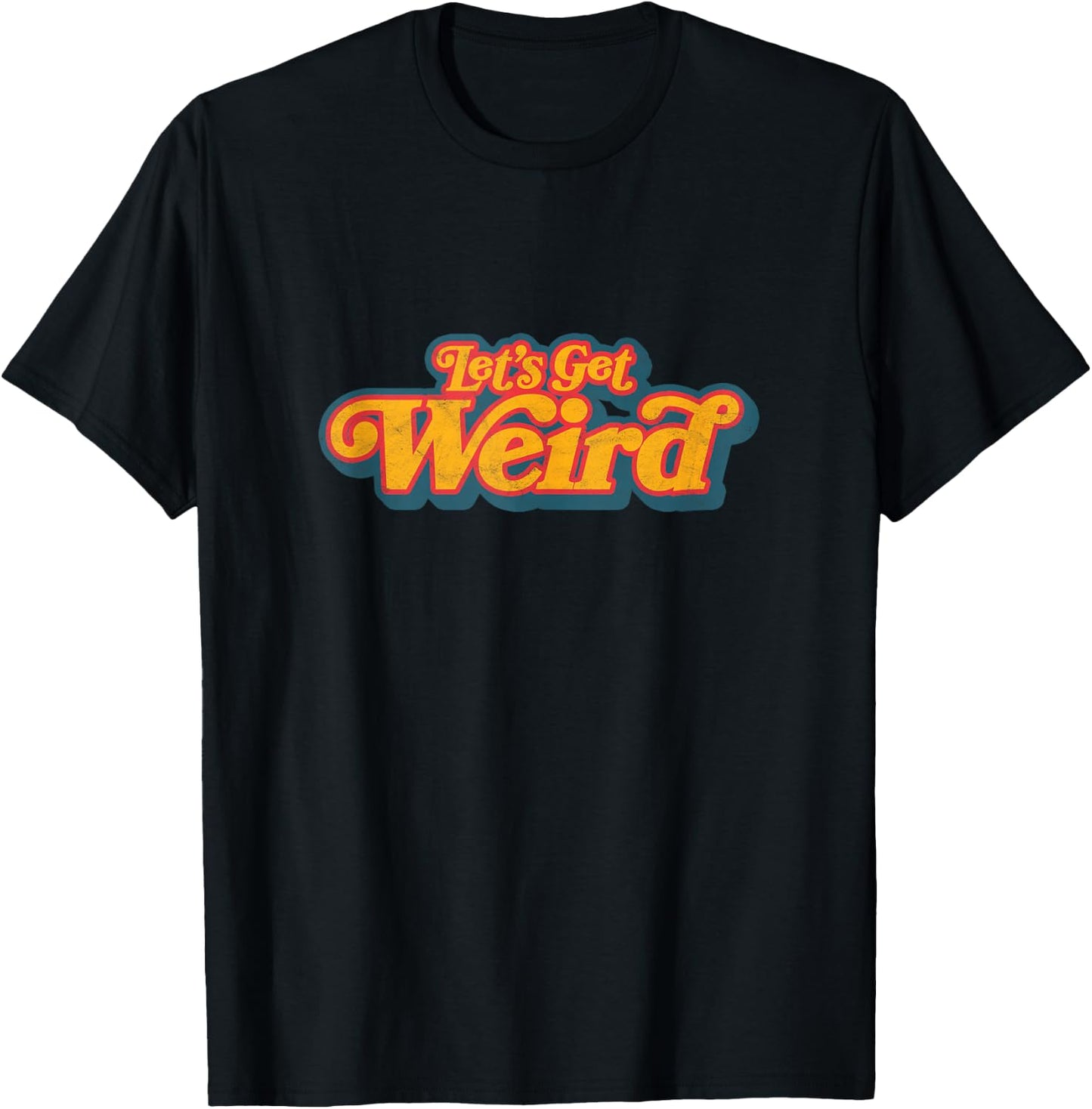 Let's Get Weird Vintage Festival Typography T-Shirt - T-Shirt | Black