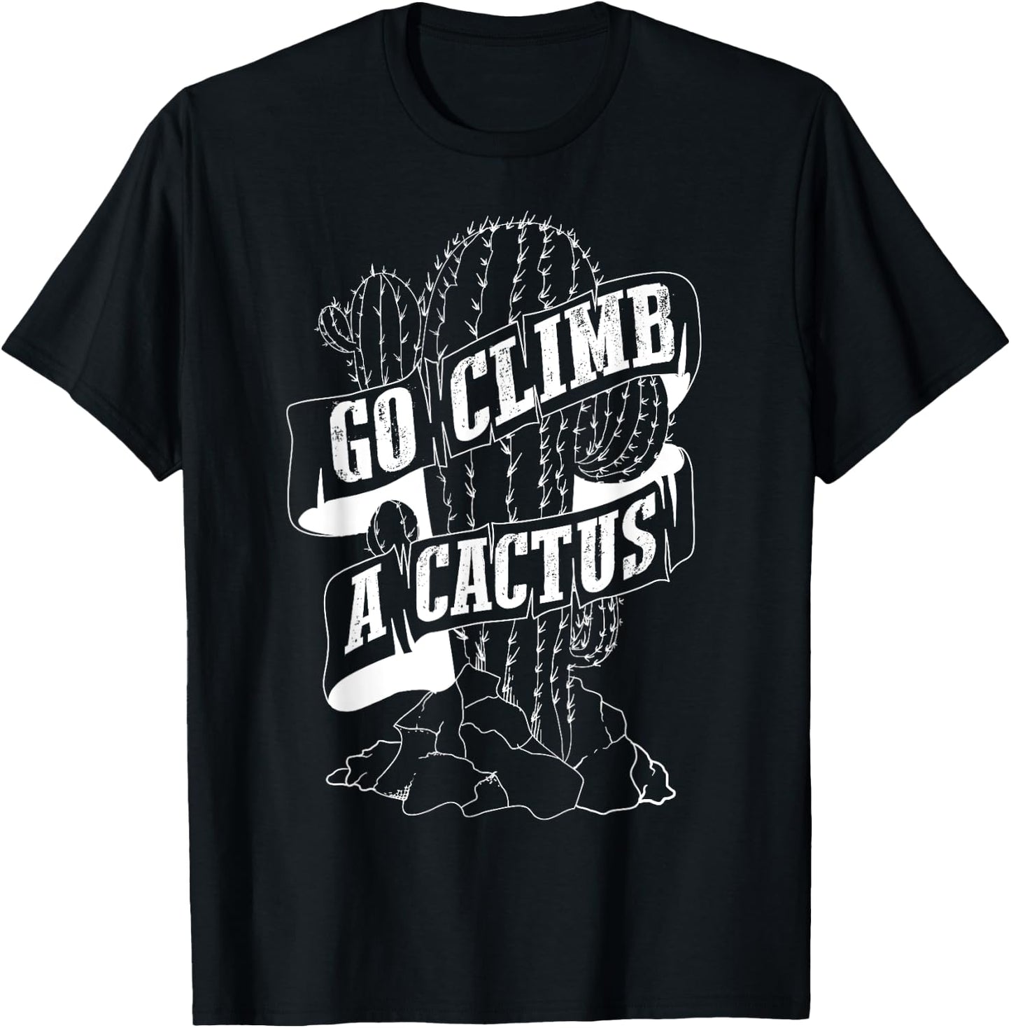 Go Climb A Cactus Shirt | Succulents And Cactus Lovers Gift T-Shirt - T-Shirt | Black